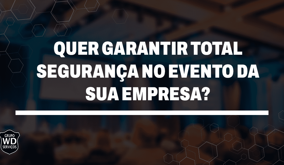 Segurança no evento da sua empresa: como garantir?