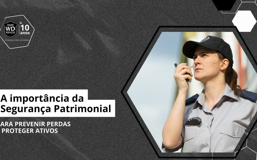 Segurança Patrimonial para prevenir perdas e proteger ativos